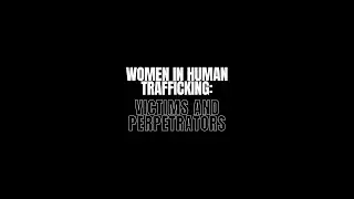 Women in Human Trafficking: Victims and Perpetrators
