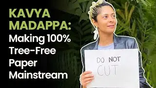 Kavya Madappa: Making 100% Tree-Free Paper Mainstream