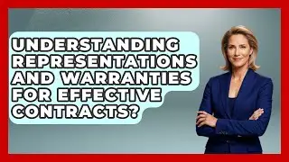 Understanding Representations And Warranties For Effective Contracts?
