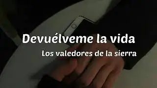 Devuélveme la vida - Los valedores de la sierra [LETRA]