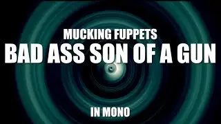 Mucking Fuppets - Bad Ass Son of a Gun (in Mono)
