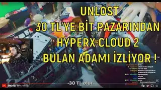 UNLOST - BİT PAZARINDA HYPERX KULAKLIK BULAN ADAMIN VİDEOSUNU İZLİYOR !!!