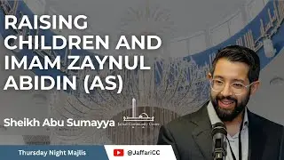 Raising Children and Imam Zaynul Abidin (AS) - Shiekh Abu Sumayya