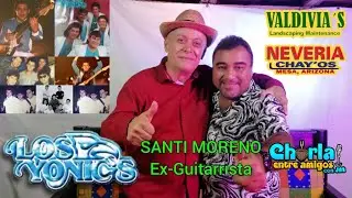 SANTI MORENO ex-guitarrista de Los Yonic's / Charla Entre Amigos