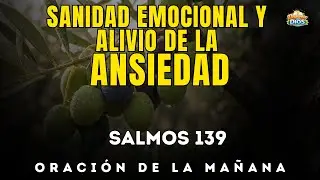 Oración de la mañana con SALMOS 139 | Una oración para SANIDAD EMOCIONAL Y ALIVIO DE LA ANSIEDAD