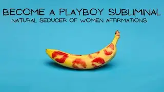 Become a Playboy Subliminal //Natural Seducer Of Women Affirmations //