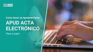 Cómo hacer un Apoderamiento Apud Acta electrónico paso a paso (Gratis y online)