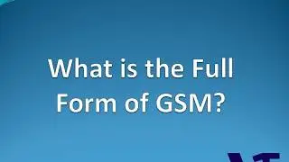 GSM Full Form | Full Meaning of GSM