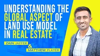 Understanding the Global Aspect of Land Use Model in Real Estate | Matthew Player & Zain Jaffer