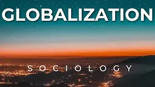 What Is Globalization in Sociology? | The Social Impact of a Connected World