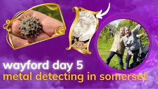 Wayford Day 5 - Metal Detecting in Somerset