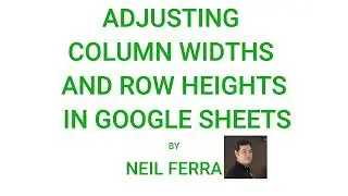 Adjusting column widths and row heights in google sheets