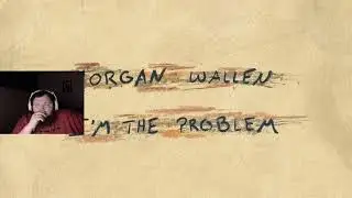 I'm the problem - Morgan wallen!! (First time hearing it) (Reaction!)