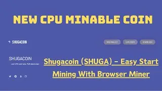 New CPU Mineable Coin - Shugacoin (SHUGA) - Easy Start Mining With Browser Miner