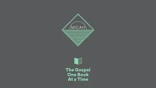 Micah Summary - Paul Tripp's Bible Study (Episode 034)