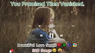 You Promised Then Vanished. English Songs💞|| sad songs playlist that make you cry😢😭😢
