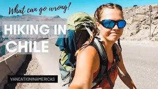 VAN LIFE  in SOUTH AMERICA: Everything that can go wrong while hiking in Chile.
