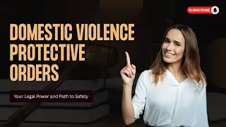 Domestic Violence Protective Orders - Your Legal Power and Path to Safety