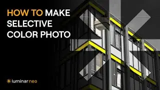 How to Make Selective Color Photography | Luminar Neo Tutorial
