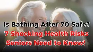Is Bathing After 70 Safe? 7 Shocking Health Risks Seniors Need to Know! Healthy Senior Living