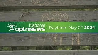APTN National News with Creeson Agecoutay: May 27, 2024