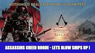 ASSASSINS CREED ROGUE - LETS BLOW SOME SH*T UP🔥