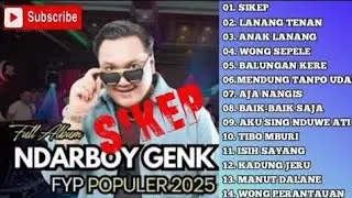 SIKEP NDARBOY GENK TERBARU || SIKEP - ANAK LANANG - LANANG TENAN || FULL ALBUM 2025