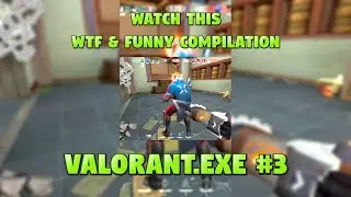Valorant.exe &ndash; WTF & Funny Compilation 😂🔥 #3