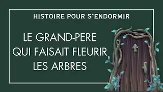 Le grand-père qui faisait fleurir les arbres | Histoire Pour S'endormir | Contes De Fées en Français