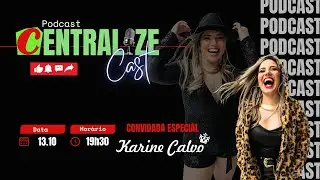 CENTRALIZE CAST #057 - Trocando Ideias com Karine Calvo