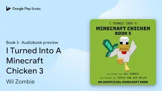 I Turned Into A Minecraft Chicken 3 Book 3 by Wil Zombie · Audiobook preview