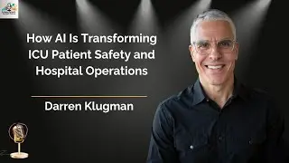 Ep. 151 How AI Is Transforming ICU Patient Safety and Hospital Operations
