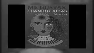 Me gustas cuando callas &ndash; cuando el silencio duele m&aacute;s | Neruda (Poema 15)