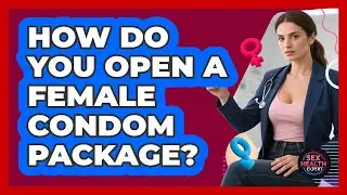 How Do You Open A Female Condom Package?