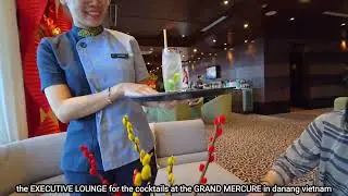 back in the GRAND MERCURE in danang vietnam to enjoy the executive lounge for evening cocktails.