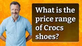 What is the price range of Crocs shoes?