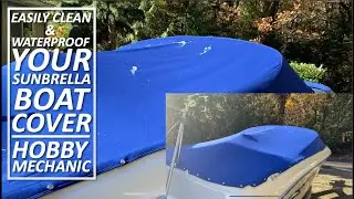 Quick and Easy Sunbrella Boat Cover Cleaning and Waterproofing - Hobby Mechanic
