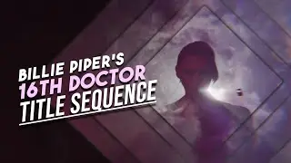 Billie Piper 16th Doctor Title Sequence Complete