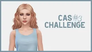 THE SIMS 4: CAS CHALLENGE #3 | 