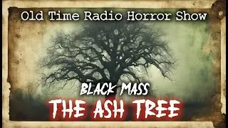 The Black Mass : The Ash Tree, 1969 Old Time Radio Horror Show, Vintage Scary Stories HD #OTR #scary