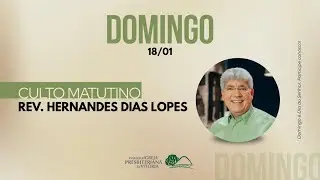 Culto Matutino -  Rev. Hernandes Dias Lopes