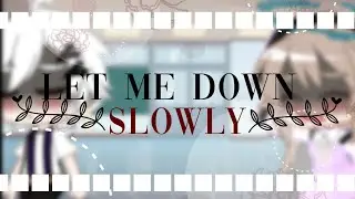 • Let me down slowly • - Gacha Club [GCMV] -|Tradução Adaptada|
