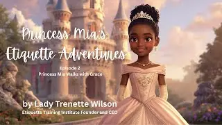 Princess Mia's Etiquette Adventures:  Storybook for Children - Episode 2:  Walking with Grace