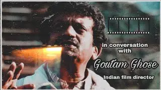 Goutam Ghose interview. Indian film director.