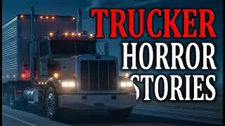 2 Most Disturbing TRUE Trucker Horror Stories