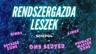 Rendszergazda leszek || S01EP04 - Linux DNS szerver alapok