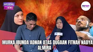 MURKA IBUNDA ADNAN ATAS DUGAAN FITNAH NADYA ALMIRA ‼️
