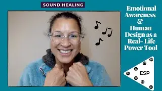 Using Emotional Awareness & Human Design As a Real-Life Power Tool.
