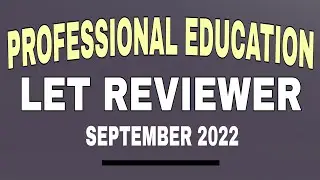 LET REVIEWER SEPTEMBER 2022 | PROFESSIONAL EDUCATION | LEPT 2022