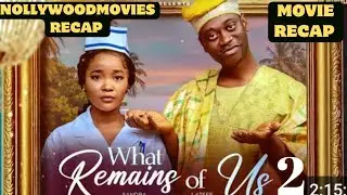 WHAT REMAINS OF US (MOVIE RECAP) SANDRA OKUNZUWA, LATEEF ADEDIMEJI, LATEST NIGERIA MOVIE